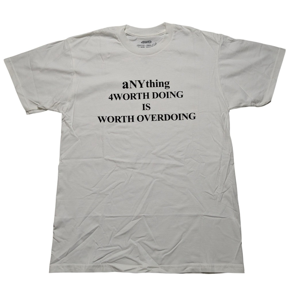 4WD aNYthing 4Worth Doing Is Worth Overdoing White T-Shirt Men Medium